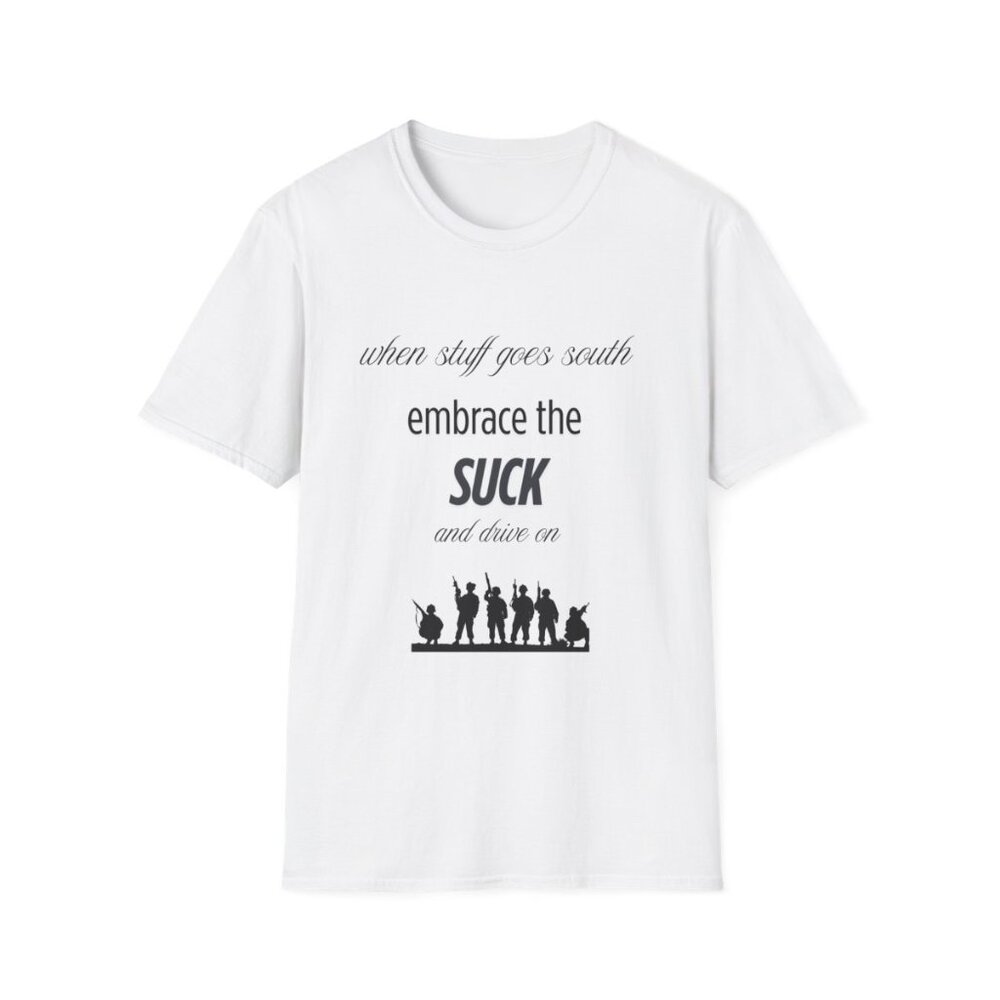 Embrace the Suck Unisex Softstyle T-Shirt | Motivational Tee, Gift for Friends